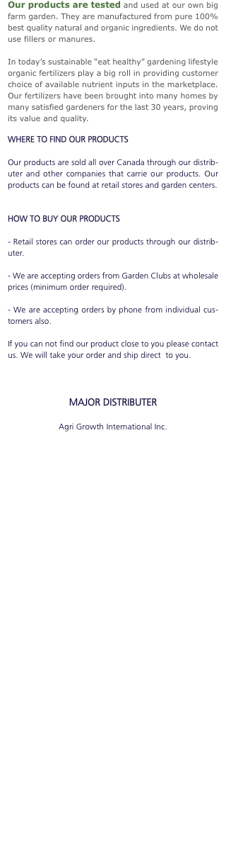 Our products are tested and used at our own big farm garden. Th