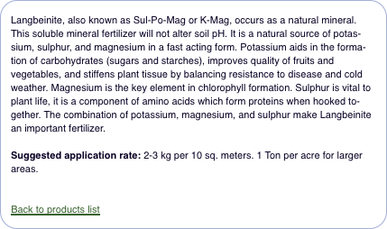  Langbeinite, also known as Sul-Po-Mag or K-Mag, occurs as a na