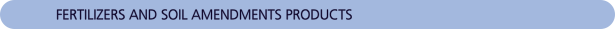 FERTILIZERS AND SOIL AMENDMENTS PRODUCTS